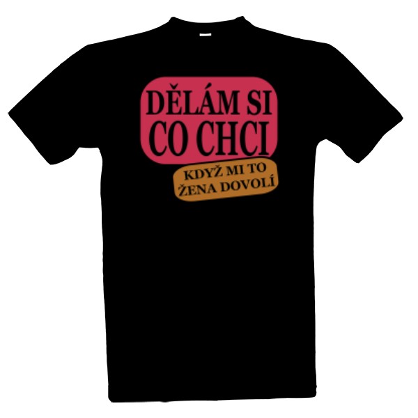 Tričko s potiskem Dělám si co chci když mi to žena dovolí